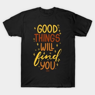 Good Things Will Find You T-Shirt